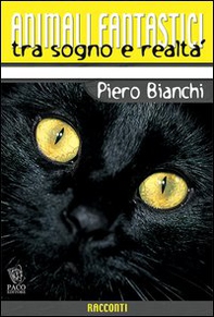 Animali fantastici tra sogno e realtà. Racconti di animali tra il reale e il fantastico - Librerie.coop