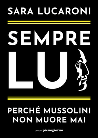 Sempre lui. Perché Mussolini non muore mai - Librerie.coop Sempre lui. Perché Mussolini non muore mai - Librerie.coop