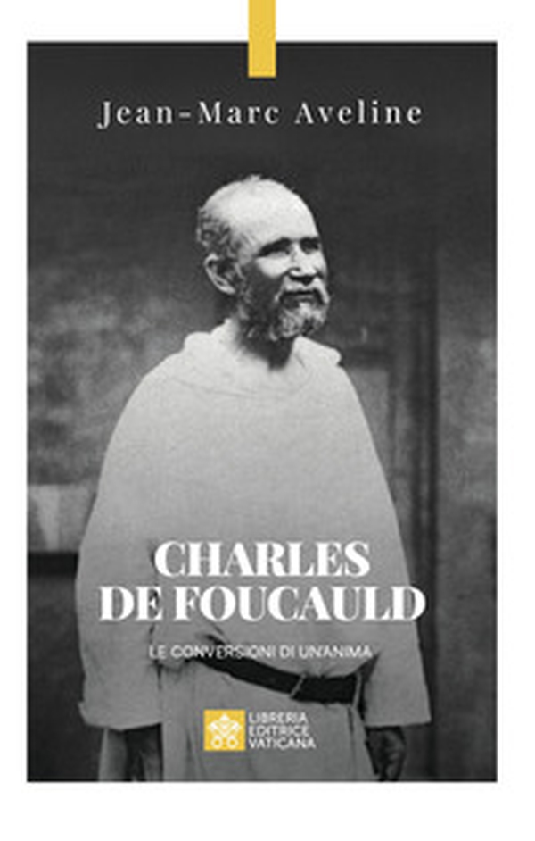 Charles de Foucauld. Le conversioni di un'anima - Librerie.coop Charles de Foucauld. Le conversioni di un'anima - Librerie.coop