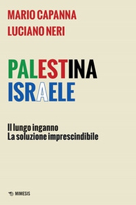 Palestina Israele. Il lungo inganno. La soluzione imprescindibile - Librerie.coop