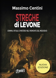 Streghe dì Levone. Crimini, rituali e mistero nel Piemonte del Medioevo - Librerie.coop