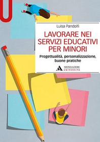 Lavorare nei servizi educativi per minori. Progettualità, personalizzazione, buone pratiche - Librerie.coop Lavorare nei servizi educativi per minori. Progettualità, personalizzazione, buone pratiche - Librerie.coop