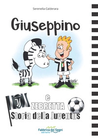 Giuseppino e Zebretta. Storia della Juventus - Librerie.coop