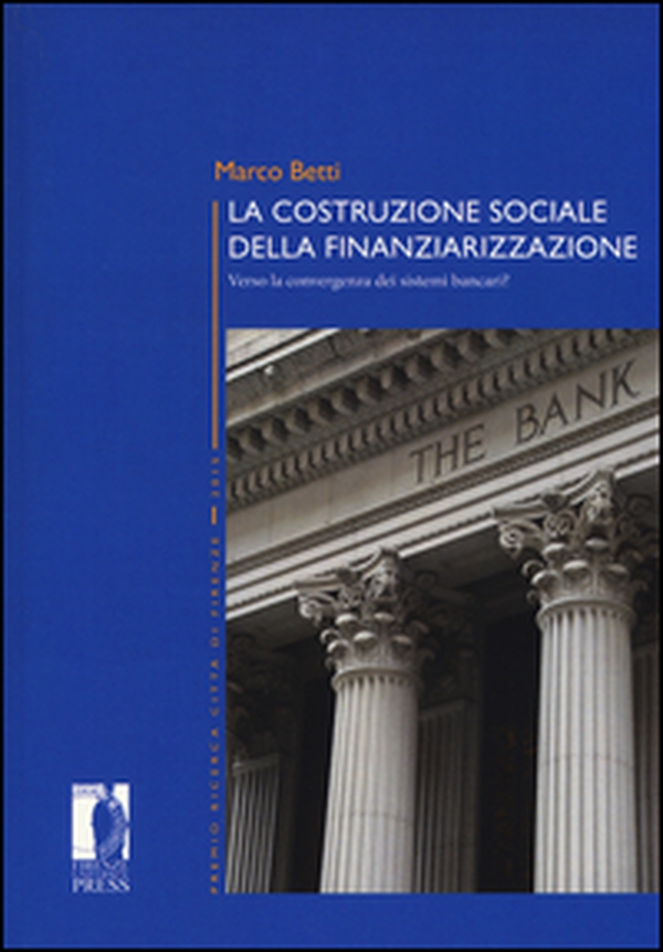 La costruzione sociale della finanziarizzazione. Verso la convergenza dei sistemi bancari? - Librerie.coop