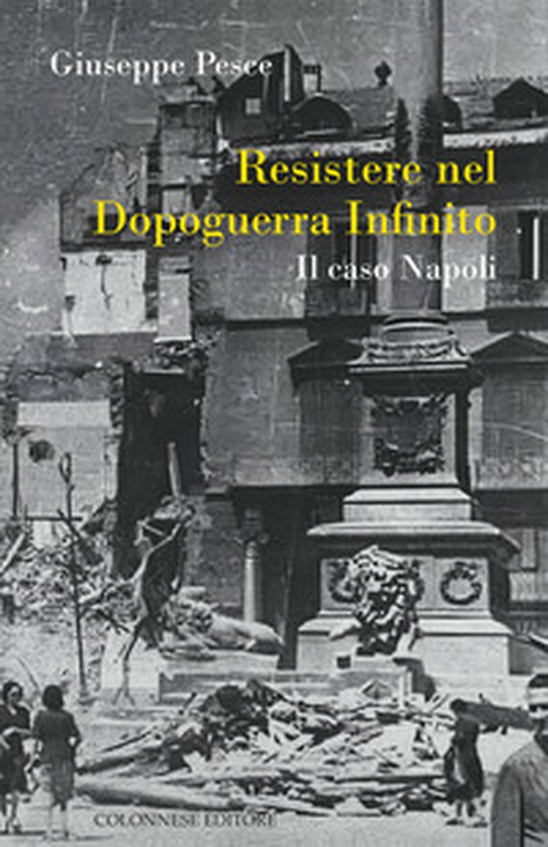 Resistere nel dopoguerra infinito. Il caso Napoli - Librerie.coop Resistere nel dopoguerra infinito. Il caso Napoli - Librerie.coop