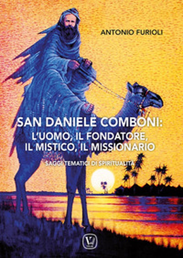 San Daniele Comboni: l'uomo, il fondatore, il mistico, il missionario. Saggi tematici di spiritualità - Librerie.coop San Daniele Comboni: l'uomo, il fondatore, il mistico, il missionario. Saggi tematici di spiritualità - Librerie.coop