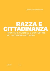 Razza e cittadinanza. Frontiere contese e contestate nel Mediterraneo Nero - Librerie.coop Razza e cittadinanza. Frontiere contese e contestate nel Mediterraneo Nero - Librerie.coop