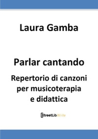 Parlar cantando. Repertorio di canzoni per musicoterapia e didattica - Librerie.coop