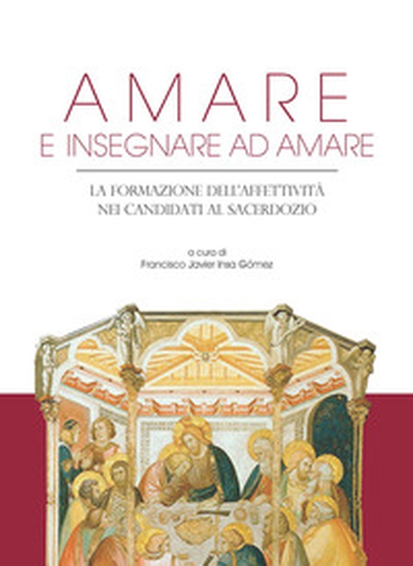 Amare e insegnare ad amare. La formazione dell'affettività nei candidati al sacerdozio - Librerie.coop Amare e insegnare ad amare. La formazione dell'affettività nei candidati al sacerdozio - Librerie.coop