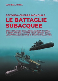 Seconda guerra mondiale. Le battaglie subacquee. Eroi e strategie della Regia Marina Italiana. Il conflitto della Xª Mas nella Venezia Giulia. Le rappresaglie slave e il dramma delle foibe - Librerie.coop Seconda guerra mondiale. Le battaglie subacquee. Eroi e strategie della Regia Marina Italiana. Il conflitto della Xª Mas nella Venezia Giulia. Le rappresaglie slave e il dramma delle foibe - Librerie.coop