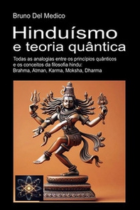 Hinduísmo e teoria quântica. Todas as analogias entre os princípios quânticos e os conceitos da filosofia hindu: Brahma, Atman, Karma, Moksha, Dharma - Librerie.coop