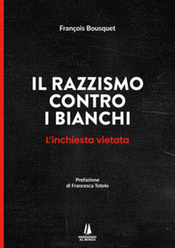 Il razzismo contro i bianchi. L'inchiesta vietata - Librerie.coop