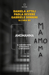 Amomamma. Il carcere visto attraverso il tatuaggio - Librerie.coop Amomamma. Il carcere visto attraverso il tatuaggio - Librerie.coop
