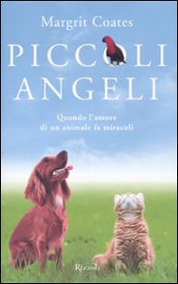 Piccoli angeli. Quando l'amore di un animale fa miracoli - Librerie.coop