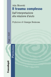 Il trauma complesso. Dall'interpretazione alla relazione d'aiuto - Librerie.coop Il trauma complesso. Dall'interpretazione alla relazione d'aiuto - Librerie.coop