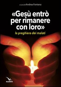Gesù entrò per rimanere con loro. La preghiera dei malati - Librerie.coop