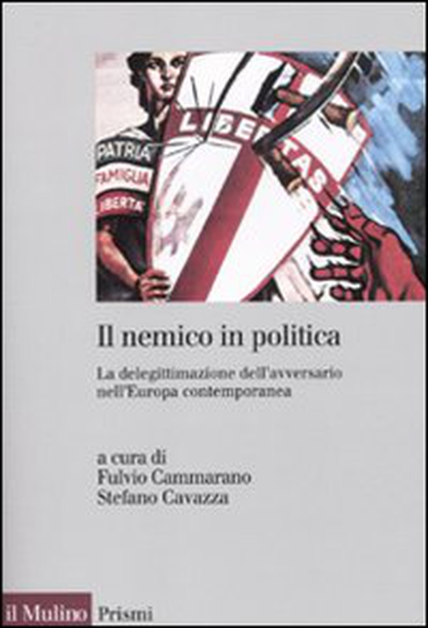 Il nemico in politica. La delegittimazione dell'avversario nell'Europacontemporanea - Librerie.coop Il nemico in politica. La delegittimazione dell'avversario nell'Europacontemporanea - Librerie.coop
