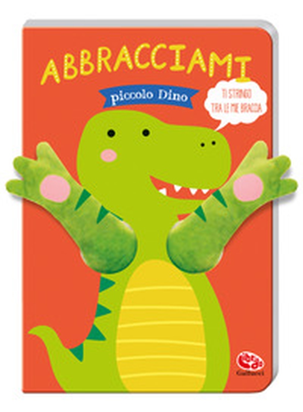Abbracciami Piccolo Dino - Librerie.coop Abbracciami Piccolo Dino - Librerie.coop