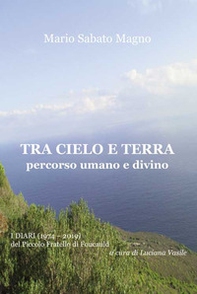 Tra cielo e terra. Percorso umano e divino. I diari (1974-2019) del Piccolo Fratello di Foucauld - Librerie.coop