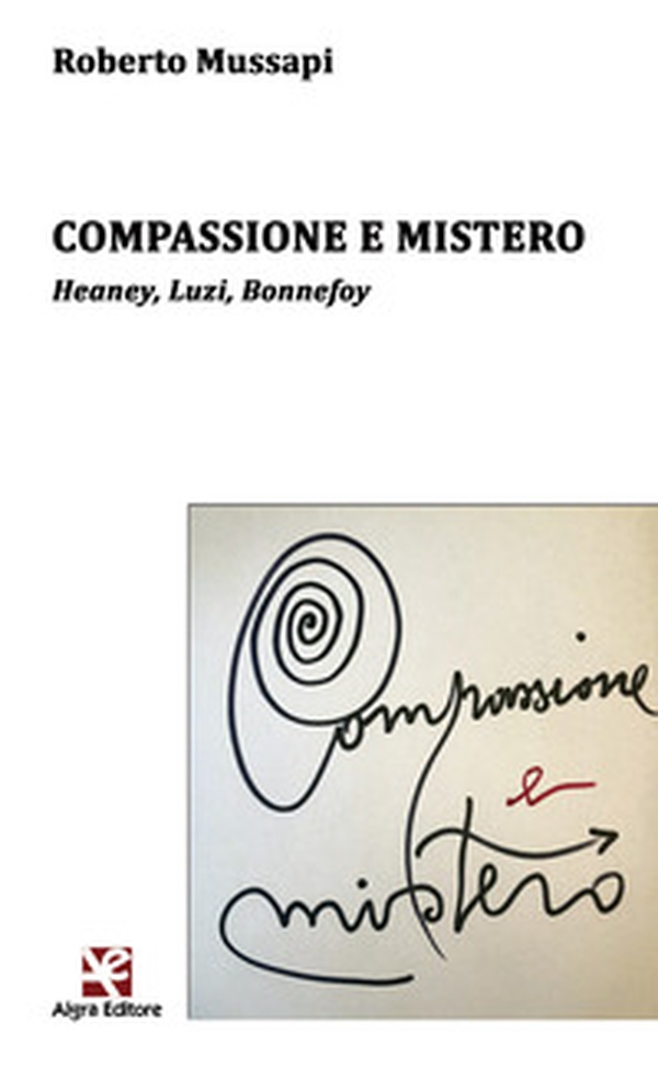 Compassione e mistero. Heaney, Luzi, Bonnefoy - Librerie.coop Compassione e mistero. Heaney, Luzi, Bonnefoy - Librerie.coop