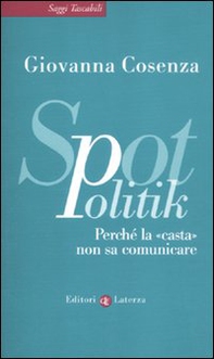 SpotPolitik. Perché la «casta» non sa comunicare - Librerie.coop SpotPolitik. Perché la «casta» non sa comunicare - Librerie.coop