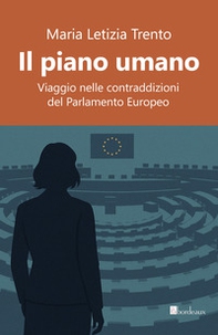 Il piano umano. Viaggio nelle contraddizioni del Parlamento Europeo - Librerie.coop Il piano umano. Viaggio nelle contraddizioni del Parlamento Europeo - Librerie.coop