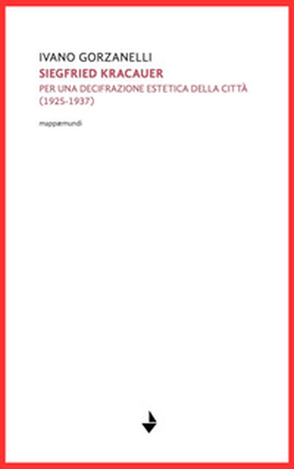 Siegfrid Kracauer. Per una decifrazione estetica della città: 1925-1937 - Librerie.coop Siegfrid Kracauer. Per una decifrazione estetica della città: 1925-1937 - Librerie.coop