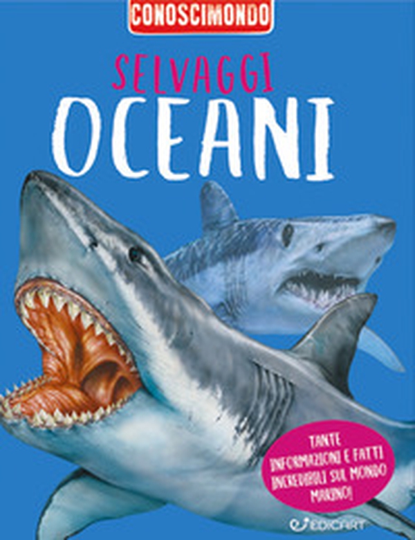 Selvaggi oceani. Conoscimondo - Librerie.coop Selvaggi oceani. Conoscimondo - Librerie.coop