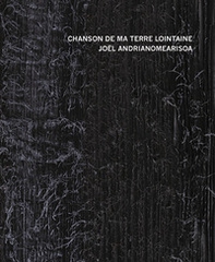 Chanson de ma terre lointaine. Joël Andrianomearisoa. Ediz. italiana, francese e inglese - Librerie.coop Chanson de ma terre lointaine. Joël Andrianomearisoa. Ediz. italiana, francese e inglese - Librerie.coop