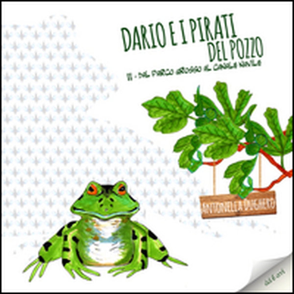 Dario e i pirati del pozzo. Dal Parco Grosso al Canale Navile - Librerie.coop Dario e i pirati del pozzo. Dal Parco Grosso al Canale Navile - Librerie.coop