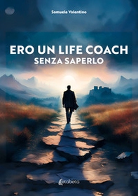 Ero un life coach senza saperlo - Librerie.coop