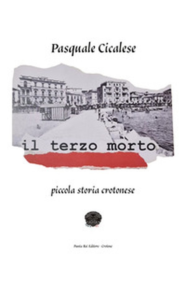 Il terzo morto. Piccola storia crotonese - Librerie.coop