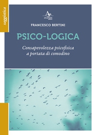 Psico-logica. Consapevolezza psicofisica a portata di comodino - Librerie.coop