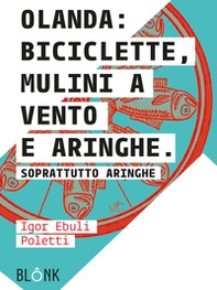 Olanda: biciclette, mulini a vento e aringhe. Soprattutto aringhe - Librerie.coop