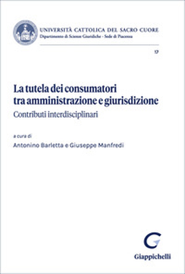 La tutela dei consumatori tra amministrazione e giurisdizione. Contributi interdisciplinari - Librerie.coop