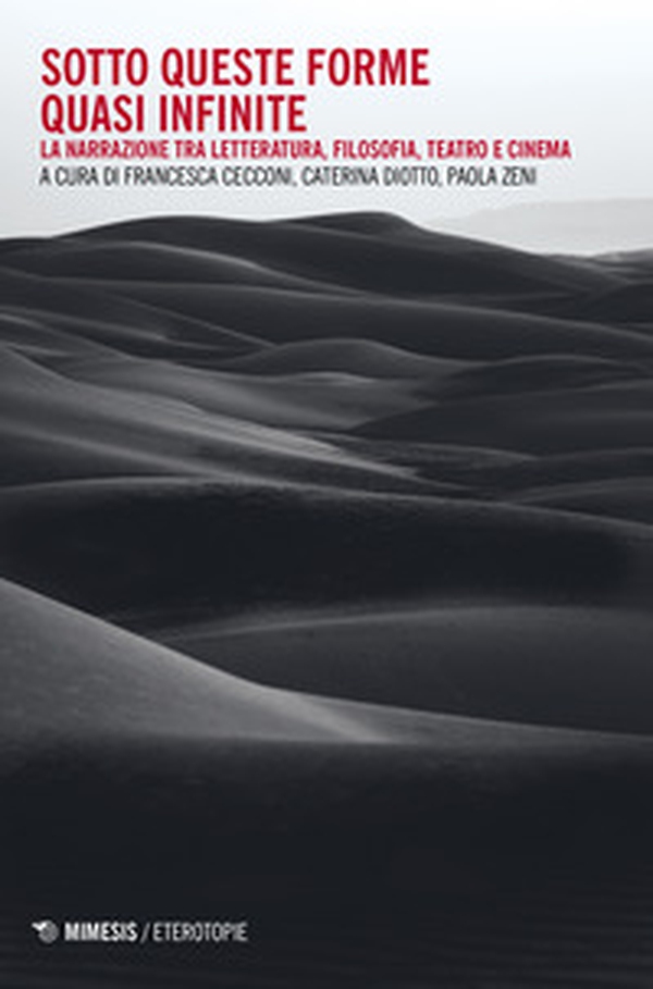 Sotto queste forme quasi infinite. La narrazione tra letteratura, filosofia, teatro e cinema - Librerie.coop Sotto queste forme quasi infinite. La narrazione tra letteratura, filosofia, teatro e cinema - Librerie.coop