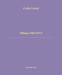 Milano 1963/1973. Ediz. italiana e inglese - Librerie.coop
