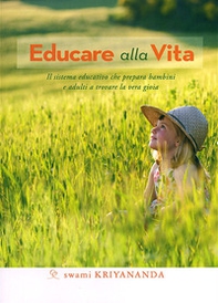 Educare alla vita. Il sistema educativo che prepara bambini e adulti a trovare la vera gioia - Librerie.coop Educare alla vita. Il sistema educativo che prepara bambini e adulti a trovare la vera gioia - Librerie.coop