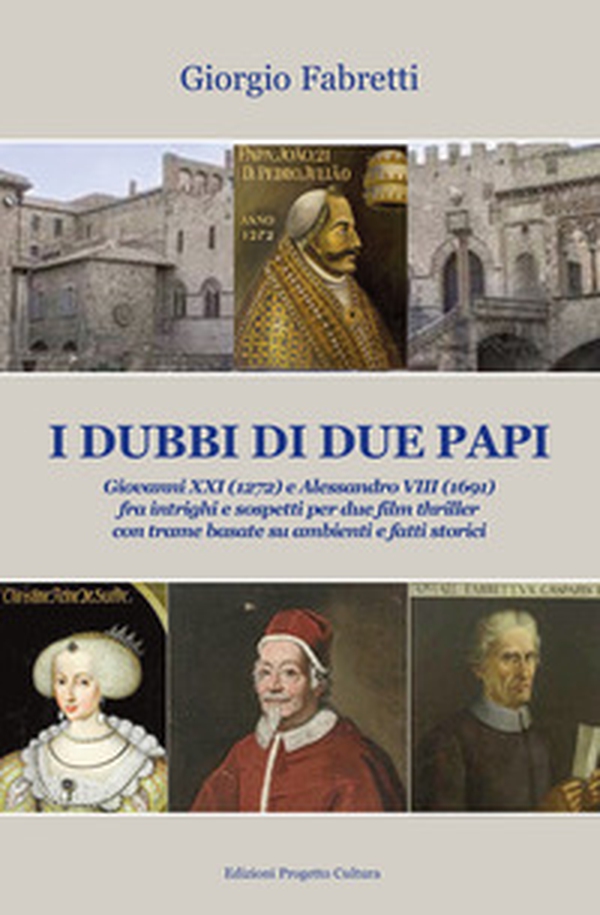 I dubbi di due Papi. Giovanni XXI (1272) e Alessandro VIII (1691) fra intrighi e sospetti per due film thriller con trame basate su ambienti e fatti storici - Librerie.coop I dubbi di due Papi. Giovanni XXI (1272) e Alessandro VIII (1691) fra intrighi e sospetti per due film thriller con trame basate su ambienti e fatti storici - Librerie.coop