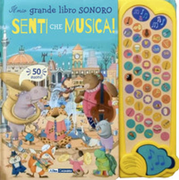 Senti che musica! Il mio grande libro sonoro - Librerie.coop Senti che musica! Il mio grande libro sonoro - Librerie.coop