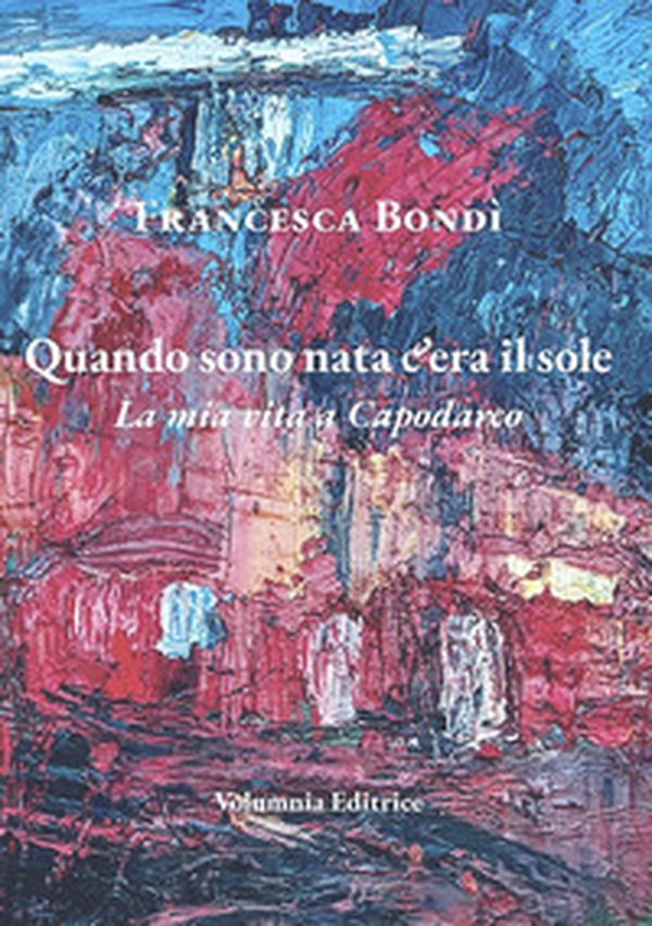 Quando sono nata c'era il sole. La mia vita a Capodarco - Librerie.coop