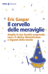 Il cervello delle meraviglie. Amplia le tue facoltà scoprendo cosa c'è dietro dimenticanze e inganni della mente - Librerie.coop Il cervello delle meraviglie. Amplia le tue facoltà scoprendo cosa c'è dietro dimenticanze e inganni della mente - Librerie.coop