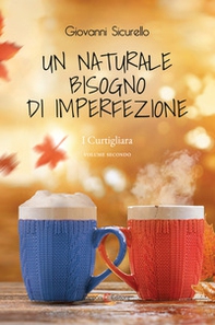 Un naturale bisogno di imperfezione. I Curtigliara - Vol. 2 - Librerie.coop