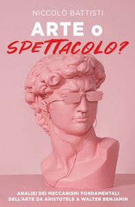 Arte o spettacolo? Analisi dei meccanismi fondamentali dell'arte da Aristotele a Walter Benjamin - Librerie.coop