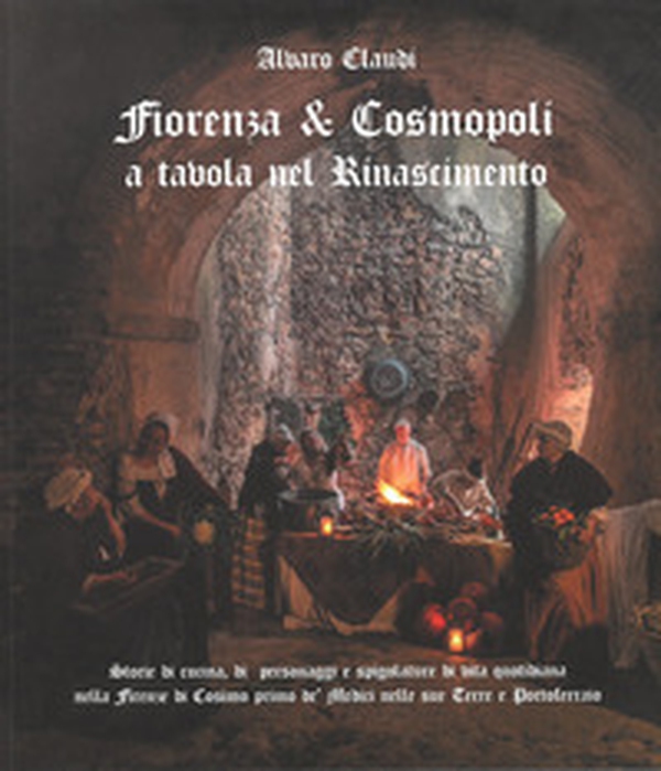 Fiorenza & Cosmopoli. A tavola nel Rinascimento - Librerie.coop Fiorenza & Cosmopoli. A tavola nel Rinascimento - Librerie.coop