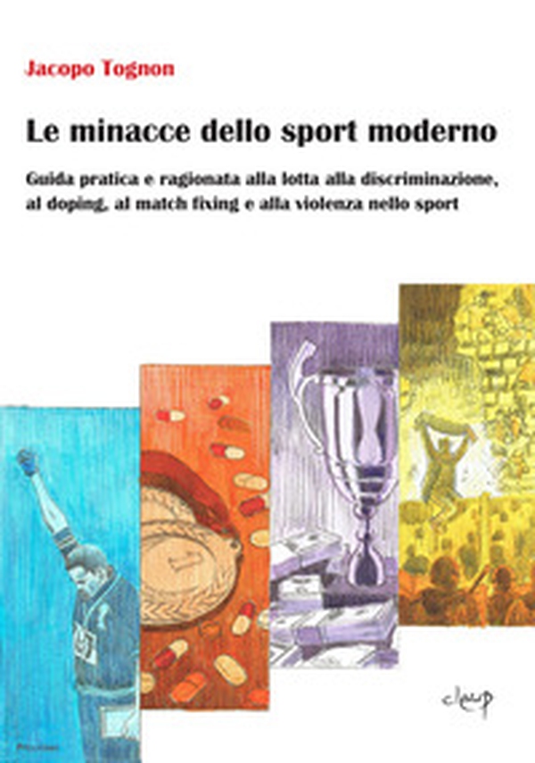 Le minacce dello sport moderno. Guida pratica e ragionata alla lotta alla discriminazione, al doping, al match fixing e alla violenza nello sport - Librerie.coop Le minacce dello sport moderno. Guida pratica e ragionata alla lotta alla discriminazione, al doping, al match fixing e alla violenza nello sport - Librerie.coop