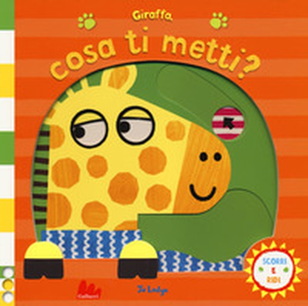 Giraffa, cosa ti metti? Scorri e ridi - Librerie.coop Giraffa, cosa ti metti? Scorri e ridi - Librerie.coop