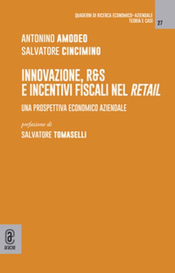 Innovazione, R&S e incentivi fiscali nel retail. Una prospettiva economico aziendale - Librerie.coop Innovazione, R&S e incentivi fiscali nel retail. Una prospettiva economico aziendale - Librerie.coop