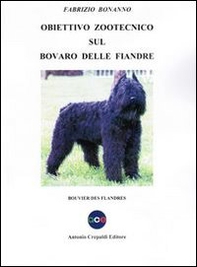 Obiettivo zootecnico sul Bovaro delle Fiandre. Bouvier des Flandres - Librerie.coop