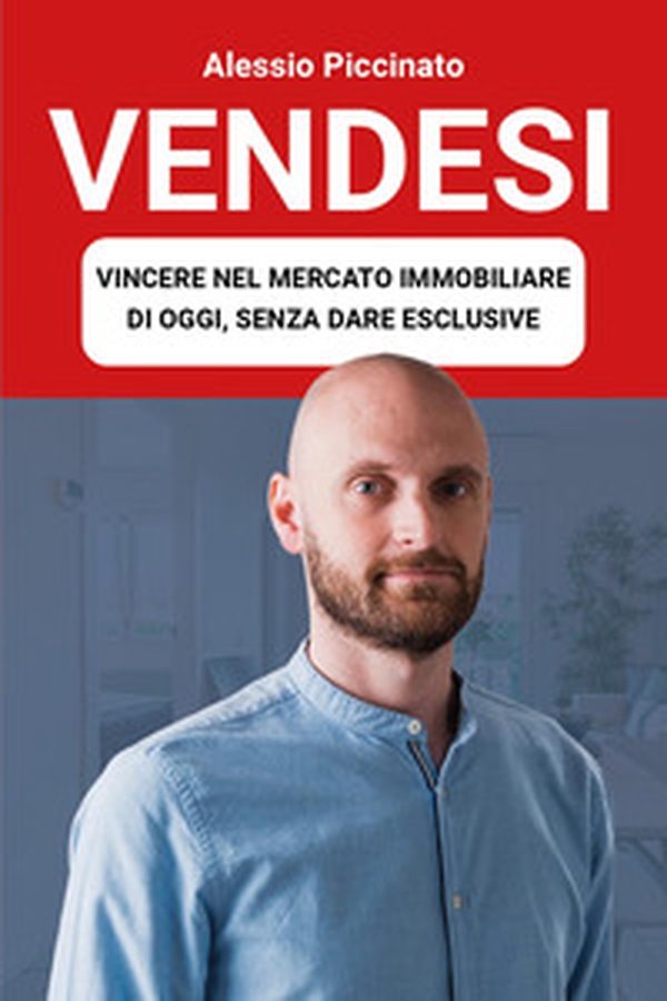 Vendesi. Vincere nel mercato immobiliare di oggi, senza dare esclusive - Librerie.coop Vendesi. Vincere nel mercato immobiliare di oggi, senza dare esclusive - Librerie.coop